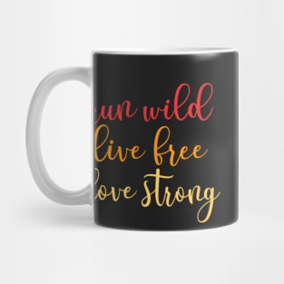 Run Wild, Live Free, Love Strong Mug